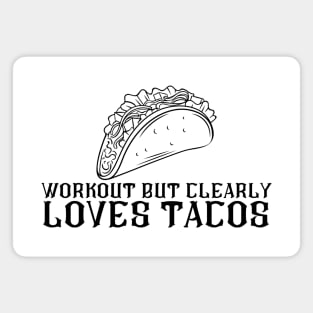 Workout But Clearly Loves Tacos Magnet